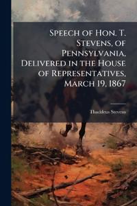 Bokomslag for "Speech of Hon. T. Stevens, of Pennsylvania, Delivered in the House of Representatives, March 19, 1867"