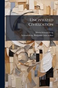 Uncivilized Civilization