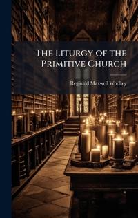 The Liturgy of the Primitive Church