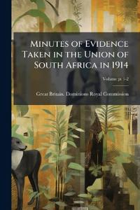 Minutes of Evidence Taken in the Union of South Africa in 1914
