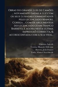 Obras do grande Luis de Camões ... novamente dadas a luz com os seus Lusiadas commentados pelo lecenciado Manoel Correa ... com os argumentos do lecenciado Joam Franco Barreto, e agora nesta ultima impressaõ correcta, & accrescentada com a sua vida...