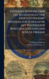 Bokomslag för "Untersuchungen Ã1/4ber die Beziehungen der Erkenntnislehre Spinozas zur Scholastik mit besonderer BerÃ1/4cksichtigung der Schule Okkams"