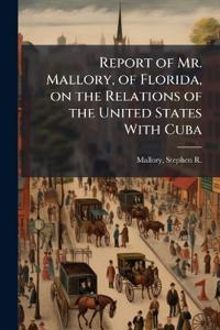 Bokomslag för "Report of Mr. Mallory, of Florida, on the Relations of the United States With Cuba"