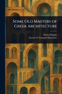 Bokomslag för "SOME OLD MASTERS OF GREEK ARCHITECTURE"
