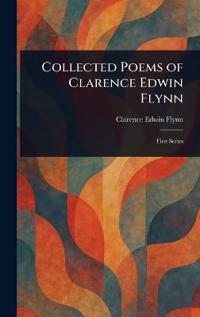 Collected Poems of Clarence Edwin Flynn