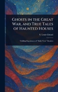 Bokomslag för "Ghosts in the Great War, and True Tales of Haunted Houses"