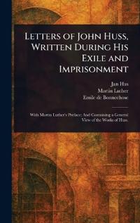 Letters of John Huss, Written During His Exile and Imprisonment