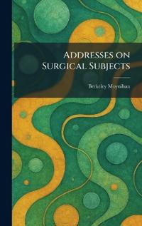 Addresses on Surgical Subjects