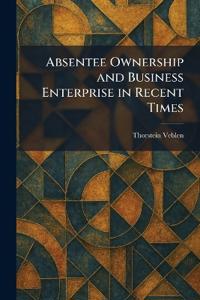 Absentee Ownership and Business Enterprise in Recent Times