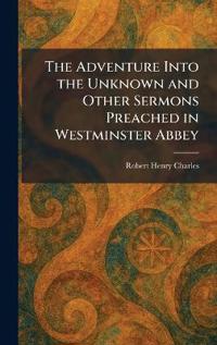Bokomslag för "The Adventure Into the Unknown and Other Sermons Preached in Westminster Abbey"