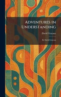 Adventures in Understanding