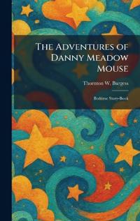 The Adventures of Danny Meadow Mouse: Bedtime Story-Book