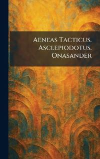 Aeneas Tacticus. Asclepiodotus. Onasander
