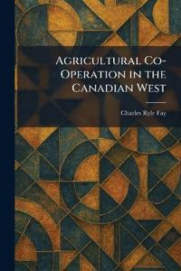 Agricultural Co-Operation in the Canadian West