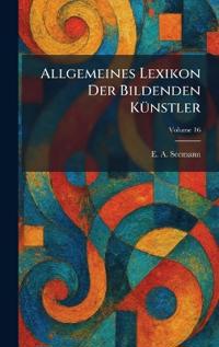 Bokomslag för "Allgemeines Lexikon der Bildenden KÃ1/4nstler"