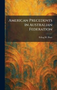 Bokomslag for "American Precedents in Australian Federation"