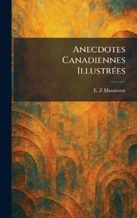 Anecdotes Canadiennes IllustrÃ(c)es