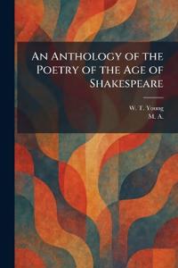 An Anthology of the Poetry of the Age of Shakespeare