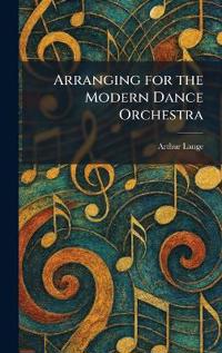 Arranging for the Modern Dance Orchestra