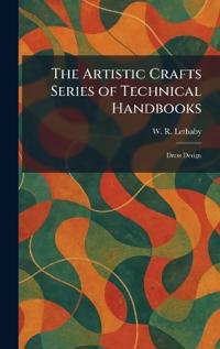 The Artistic Crafts Series of Technical Handbooks