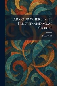 Armour Wherein He Trusted and Some Stories