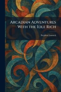 Arcadian Adventures With the Idle Rich