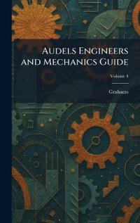 Bokomslag för "Audels Engineers and Mechanics Guide"