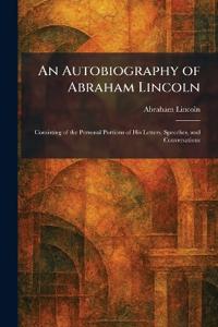 An Autobiography of Abraham Lincoln