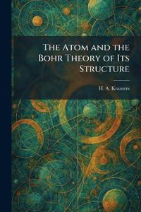 The Atom and the Bohr Theory of Its Structure