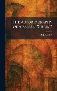 Bokomslag för "The Autobiography of a Fallen "Christ""