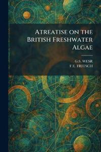 Atreatise on the British Freshwater Algae