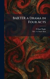 BARTER a Drama in Four Acts