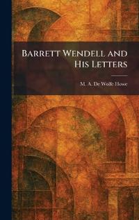 Bokomslag för "Barrett Wendell and His Letters"