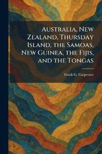 Australia, New Zealand, Thursday Island, the Samoas, New Guinea, the Fijis, and the Tongas