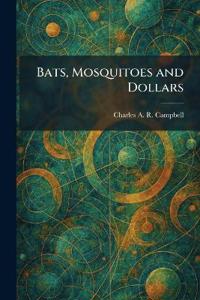 Campbell, C: Bats, Mosquitoes and Dollars