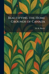 Beautifying the Home Grounds of Canada
