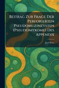 beitrag zur frage der perforierten pseudomuzinzysten (pseudomyxome) des appendix