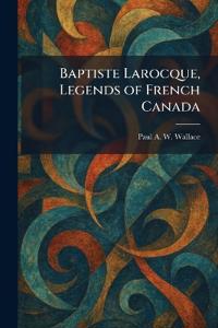 Bokomslag för "Baptiste Larocque, Legends of French Canada"