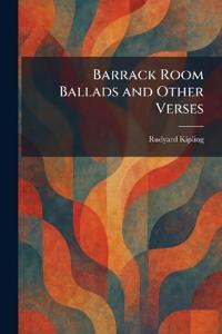 Barrack Room Ballads and Other Verses