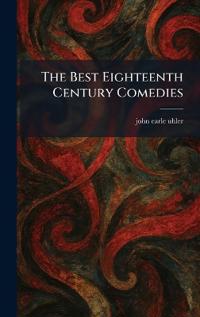 Bokomslag för "The Best Eighteenth Century Comedies"