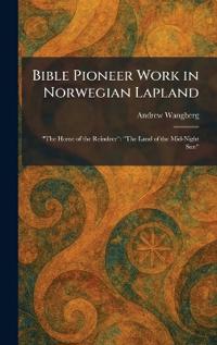 Bokomslag för "Bible Pioneer Work in Norwegian Lapland"