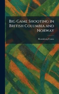 Big Game Shooting in British Columbia and Norway