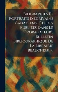 Biographies Et Portraits d'Ãcrivains Canadiens