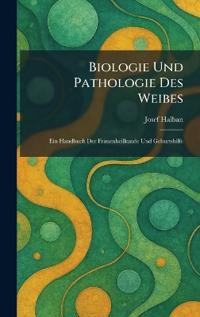Biologie Und Pathologie Des Weibes