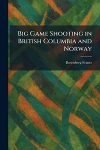 Bokomslag för "Big Game Shooting in British Columbia and Norway"