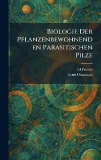 Biologie Der Pflanzenbewohnenden Parasitischen Pilze