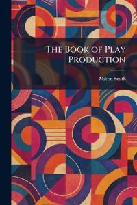 Bokomslag för "The Book of Play Production"