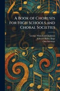 A Book of Choruses for High Schools and Choral Societies