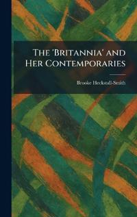 Bokomslag for "The 'Britannia' and Her Contemporaries"