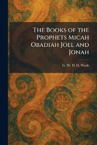 The Books of the Prophets Micah Obadiah Joel and Jonah
